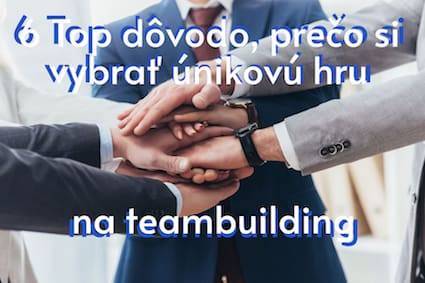 Teambuilding: Top 6 dôvodov, prečo si vybrať únikovú hru na teambuilding